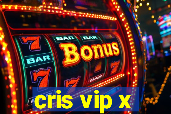 cris vip x